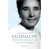 GUADALUPE ORTIZ DE LANDÁZURI: TRABALHO, AMIZADE E BOM HUMOR