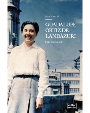 GUADALUPE ORTIZ DE LANDAZURI - UMA BIOGRAFIA
