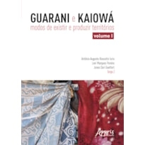 GUARANI E KAIOWÁ: MODOS DE EXISTIR E PRODUZIR TERRITÓRIOS