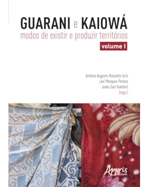 GUARANI E KAIOWÁ: MODOS DE EXISTIR E PRODUZIR TERRITÓRIOS