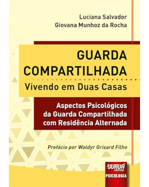 GUARDA COMPARTILHADA - VIVENDO EM DUAS CASAS - ASPECTOS PSICOLÓGICOS DA GUARDA COMPARTILHADA COM RESIDÊNCIA ALTERNADA