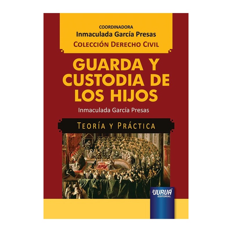 GUARDA Y CUSTODIA DE LOS HIJOS - TEORÍA Y PRÁCTICA - COLECCIÓN DERECHO CIVIL - COORDINADORA: INMACULADA GARCÍA PRESAS