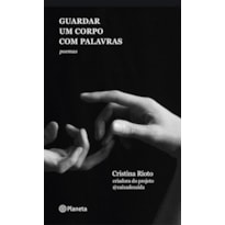 GUARDAR UM CORPO COM PALAVRAS: DA CRIADORA DO PROJETO @CAIXADESAIDA