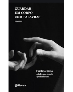 GUARDAR UM CORPO COM PALAVRAS: DA CRIADORA DO PROJETO @CAIXADESAIDA