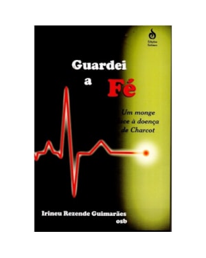 GUARDEI A FÉ - UM MONGE FACE À DOENÇA DE CHARCOT