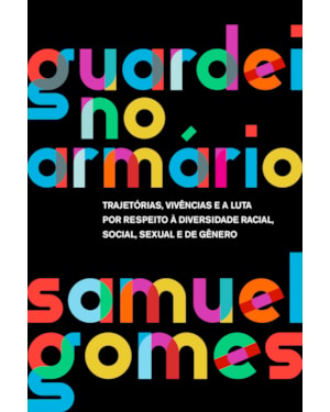 GUARDEI NO ARMÁRIO (NOVA EDIÇÃO): TRAJETÓRIAS, VIVÊNCIAS E A LUTA POR RESPEITO À DIVERSIDADE RACIAL, SOCIAL, SEXUAL E DE GÊNERO