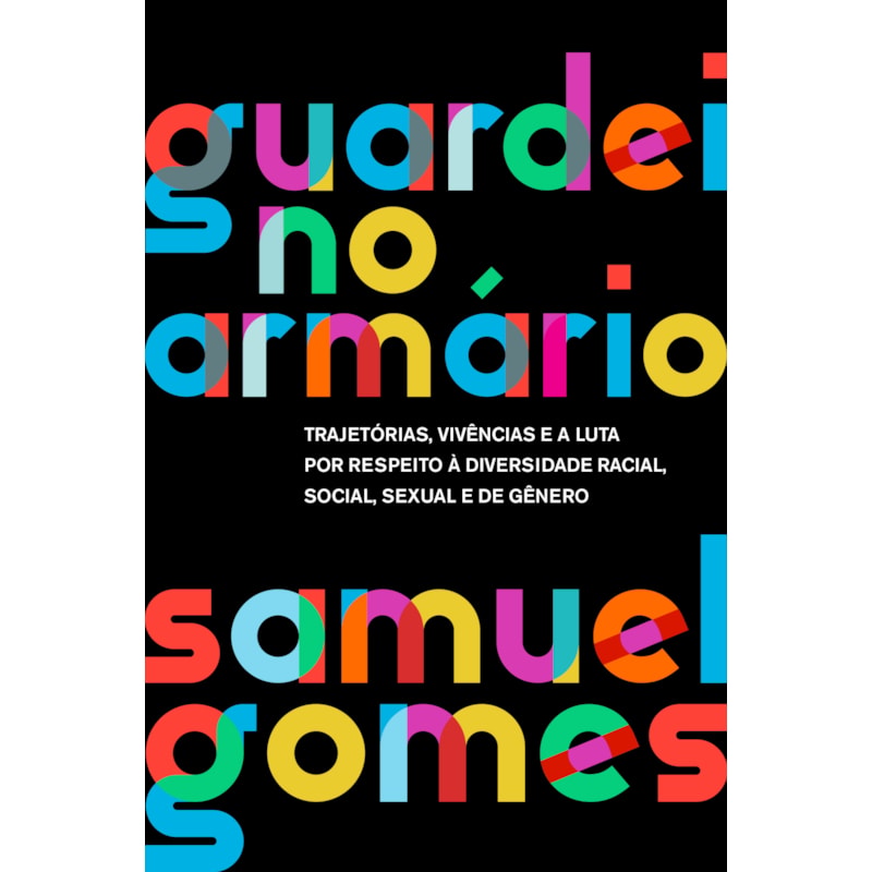 GUARDEI NO ARMÁRIO (NOVA EDIÇÃO): TRAJETÓRIAS, VIVÊNCIAS E A LUTA POR RESPEITO À DIVERSIDADE RACIAL, SOCIAL, SEXUAL E DE GÊNERO