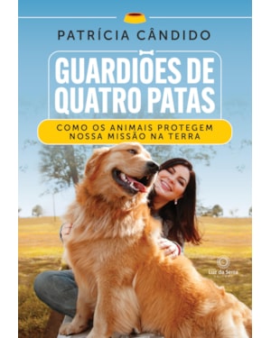 GUARDIÕES DE QUATRO PATAS: COMO OS ANIMAIS PROTEGEM NOSSA MISSÃO NA TERRA