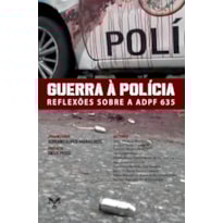 GUERRA À POLÍCIA: REFLEXÕES SOBRE A ADPF 635