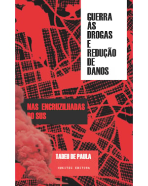 GUERRA ÀS DROGAS E REDUÇÃO DE DANOS:: TECENDO O COMUM NAS ENCRUZILHADAS DO SUS