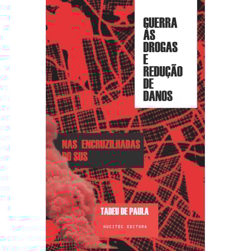GUERRA ÀS DROGAS E REDUÇÃO DE DANOS:: TECENDO O COMUM NAS ENCRUZILHADAS DO SUS
