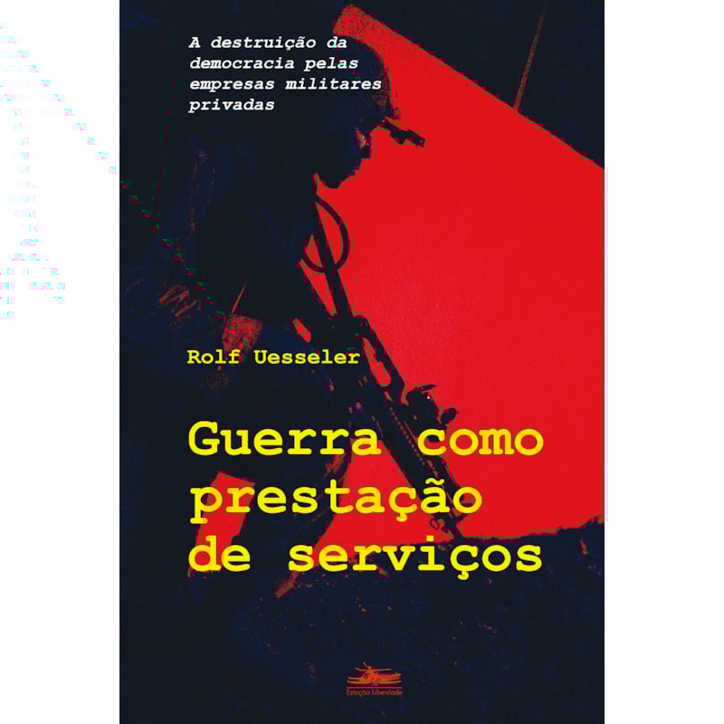 GUERRA COMO PRESTAÇÃO DE SERVIÇO: A DESTRUIÇÃO DA DEMOCRACIA PELAS EMPRESAS MILITARES PRIVADAS