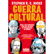 GUERRA CULTURAL: COMO O PÓS-MODERNISMO CRIOU UMA NARRATIVA DE DESCONSTRUÇÃO DO OCIDENTE