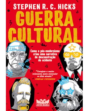 GUERRA CULTURAL: COMO O PÓS-MODERNISMO CRIOU UMA NARRATIVA DE DESCONSTRUÇÃO DO OCIDENTE