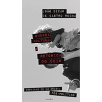 GUERRA CULTURAL E RETÓRICA DO ÓDIO: CRÔNICAS DE UM BRASIL PÓS-POLÍTICO