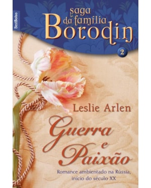 GUERRA E PAIXÃO (VOL. 2 - SAGA DA FAMÍLIA BORODIN - EDIÇÃO DE BOLSO)