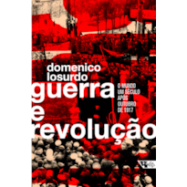 GUERRA E REVOLUÇÃO - O MUNDO UM SÉCULO APÓS OUTUBRO DE 1917