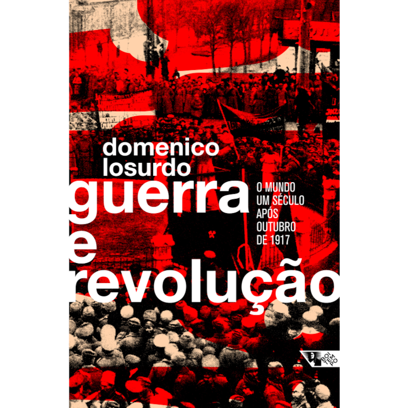 GUERRA E REVOLUÇÃO - O MUNDO UM SÉCULO APÓS OUTUBRO DE 1917
