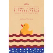 GUERRA HÍBRIDA E NEOGOLPISMO: GEOPOLÍTICA E LUTA DE CLASSES NO BRASIL (2013-2018)