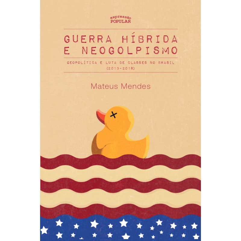 GUERRA HÍBRIDA E NEOGOLPISMO: GEOPOLÍTICA E LUTA DE CLASSES NO BRASIL (2013-2018)