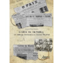 GUERRA NA IMPRENSA: OS JORNAIS CARIOCAS E A COLUNA PRESTES; A MARCHA DA COLUNA PRESTES PELA COBERTURA DO CORREIO DA MANHÃ E DE O PAÍZ, ENTRE 1924 E 1927