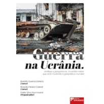 Guerra na Ucrânia: Análises e perspectivas. O conflito militar que está mudando a geopolítica mundial