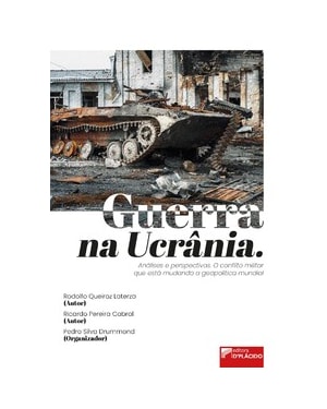 Guerra na Ucrânia: Análises e perspectivas. O conflito militar que está mudando a geopolítica mundial