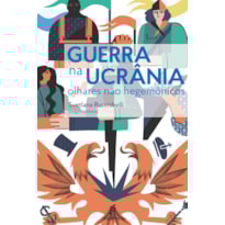 GUERRA NA UCRÂNIA: OLHARES NÃO HEGEMÔNICOS