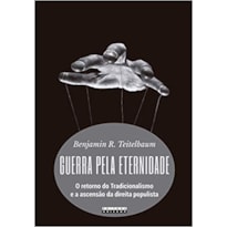 GUERRA PELA ETERNIDADE: O RETORNO DO TRADICIONALISMO E A ASCENSÃO DA DIREITA POPULISTA