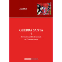 GUERRA SANTA - FORMAÇÃO DA IDEIA DE CRUZADA NO OCIDENTE CRISTÃO