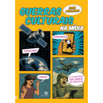 GUERRAS CULTURAIS NA MÍDIA: JORNALISMO, QUADRINHOS, CINEMA E A POLÍTICA NOS CAMPOS DE BATALHA