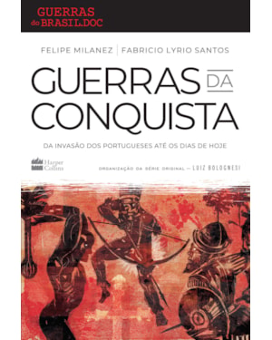 GUERRAS DA CONQUISTA: DA INVASÃO DOS PORTUGUESES ATÉ OS DIAS DE HOJE