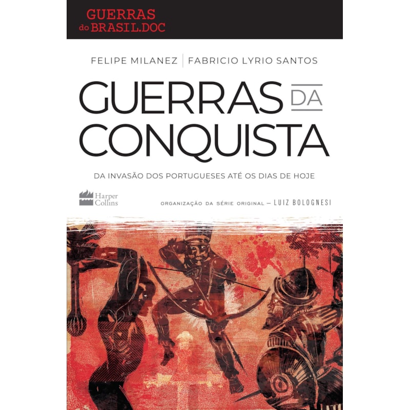 GUERRAS DA CONQUISTA: DA INVASÃO DOS PORTUGUESES ATÉ OS DIAS DE HOJE