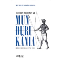 GUERRAS INDÍGENAS NA MUNDURUKÂNIA: MURA X MUNDURUKU (1768-1795)