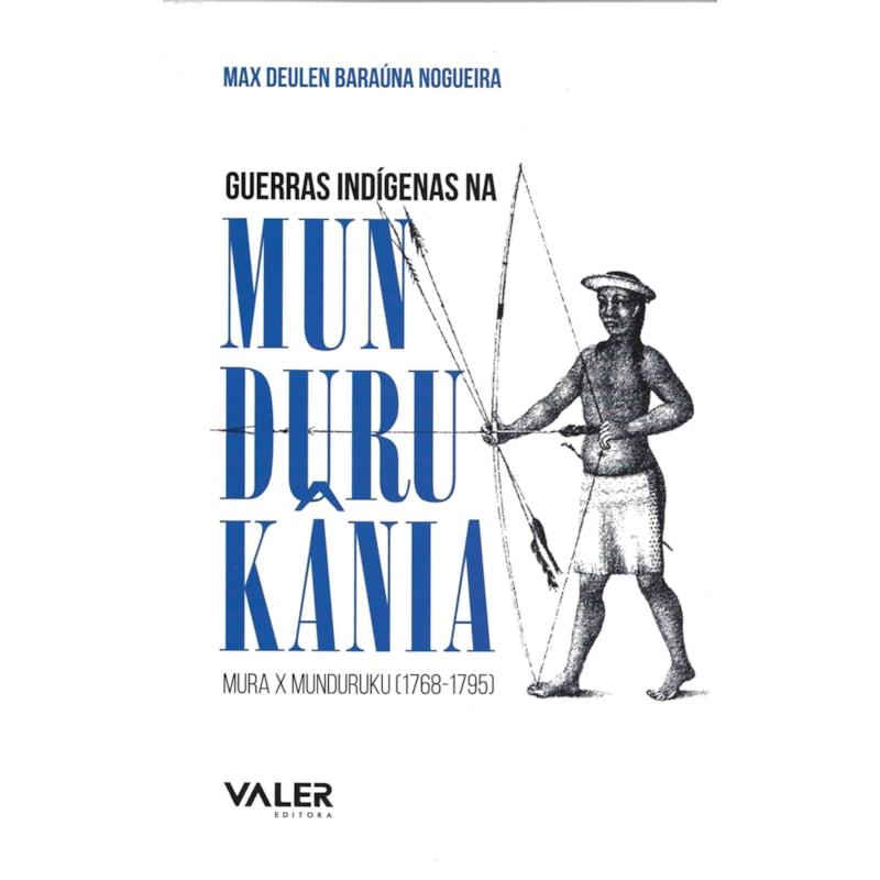 GUERRAS INDÍGENAS NA MUNDURUKÂNIA: MURA X MUNDURUKU (1768-1795)