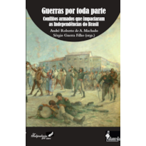 Guerras por toda parte: conflitos armados que impactaram as independências do Brasil