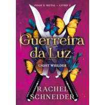 GUERREIRA DA LUZ - LIGHT WIELDER (FOGO E METAL - LIVRO 2)
