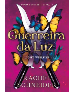 GUERREIRA DA LUZ - LIGHT WIELDER (FOGO E METAL - LIVRO 2)