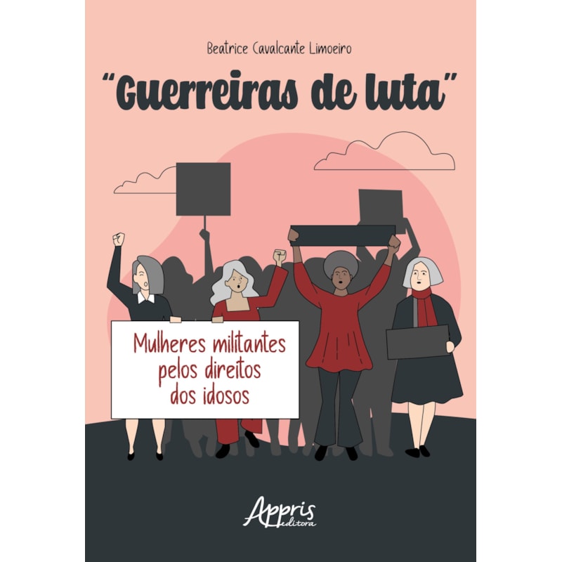 "GUERREIRAS DE LUTA": MULHERES MILITANTES PELOS DIREITOS DOS IDOSOS
