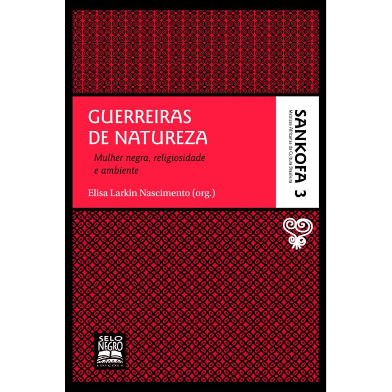 GUERREIRAS DE NATUREZA - COLEÇÃO SANKOFA - VOLUME 3: MULHER NEGRA, RELIGIOSIDADE E AMBIENTE