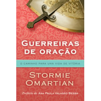 GUERREIRAS DE ORAÇÃO - O CAMINHO PARA UMA VIDA DE VITÓRIA: O CAMINHO PARA UMA VIDA DE VITÓRIA