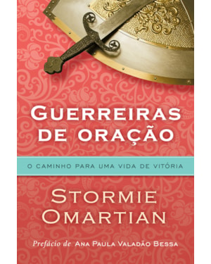GUERREIRAS DE ORAÇÃO - O CAMINHO PARA UMA VIDA DE VITÓRIA: O CAMINHO PARA UMA VIDA DE VITÓRIA