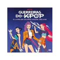 GUERREIRAS DO K-POP - O LIVRO DE COLORIR OFICIAL DELUXE