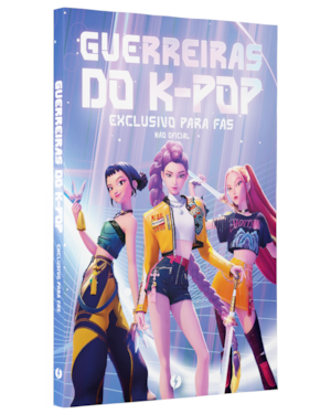 GUERREIRAS DO K-POP: O LIVRO NÃO OFICIAL EXCLUSIVO PARA FÃS: TUDO SOBRE O SUCESSO DO MOMENTO!