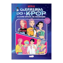 GUERREIRAS DO K-POP: O LIVRO OFICIAL DE ATIVIDADES - UMA EXPERIÊNCIA INTERATIVA COM MAIS DE 50 ADESIVOS