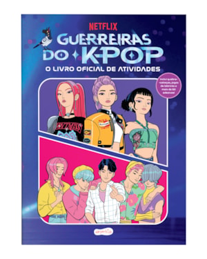 GUERREIRAS DO K-POP: O LIVRO OFICIAL DE ATIVIDADES - UMA EXPERIÊNCIA INTERATIVA COM MAIS DE 50 ADESIVOS