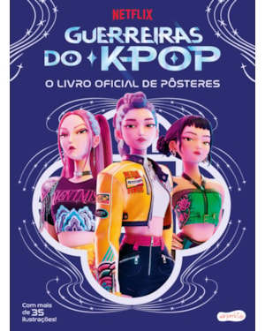 GUERREIRAS DO K-POP: O LIVRO OFICIAL DE PÔSTERES - MAIS DE 35 PÔSTERES INCRÍVEIS PARA COLECIONAR!
