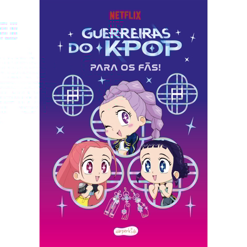 GUERREIRAS DO K-POP PARA OS FÃS! - LIVRO OFICIAL PARA AS CRIANÇAS QUE AMAM "K-POP DEMON HUNTERS"