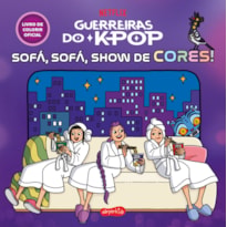 GUERREIRAS DO K-POP: SOFÁ, SOFÁ, SHOW DE CORES! - LIVRO DE COLORIR OFICIAL DO FENÔMENO DA NETFLIX