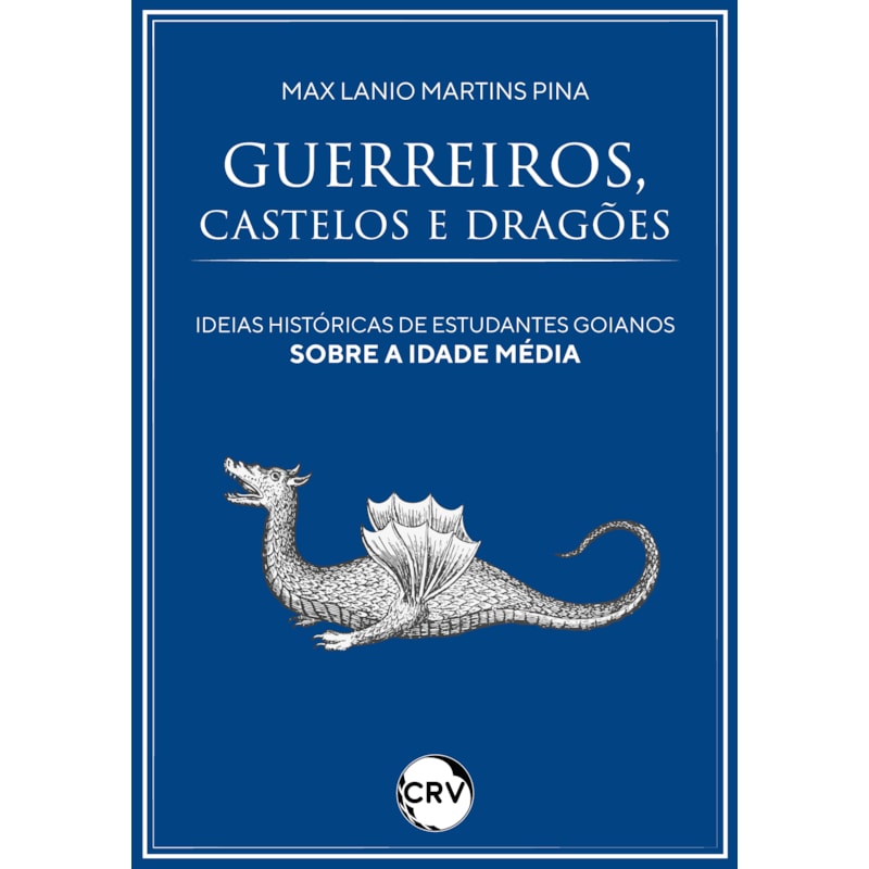 GUERREIROS, CASTELOS E DRAGÕES: IDEIAS HISTÓRICAS DE ESTUDANTES GOIANOS SOBRE A IDADE MÉDIA